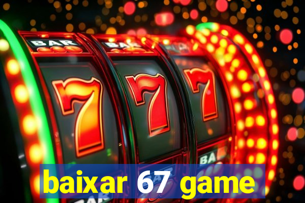 baixar 67 game